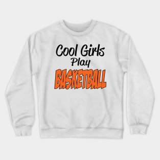 Cool Girls Play Basketball Crewneck Sweatshirt